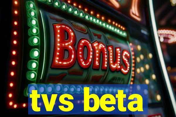 tvs beta